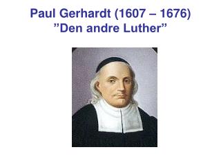 Paul Gerhardt (1607 – 1676) ”Den andre Luther”