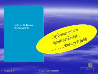 Informasjon om komitearbeidet i ………Rotary Klubb