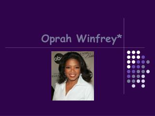 Oprah Winfrey*