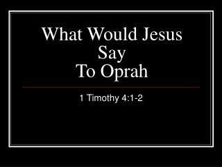 What Would Jesus Say To Oprah