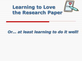 Learning to Love the Research Paper