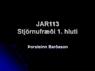 JAR113 Stjörnufræði 1. hluti