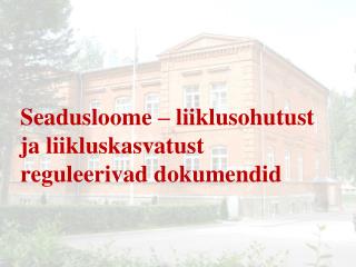 Seadusloome – liiklusohutust ja liikluskasvatust reguleerivad dokumendid