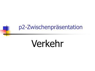 p2-Zwischenpräsentation