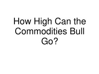 How High Can the Commodities Bull Go?