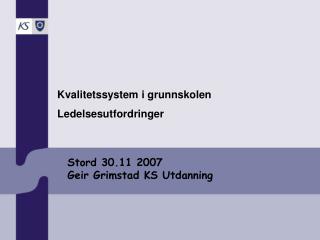 Stord 30.11 2007 Geir Grimstad KS Utdanning