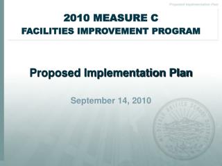 2010 MEASURE C FACILITIES IMPROVEMENT PROGRAM Proposed Implementation Plan September 14, 2010