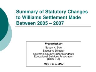 Summary of Statutory Changes to Williams Settlement Made Between 2005 – 2007