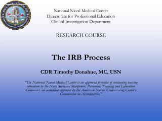 RESEARCH COURSE The IRB Process CDR Timothy Donahue, MC, USN