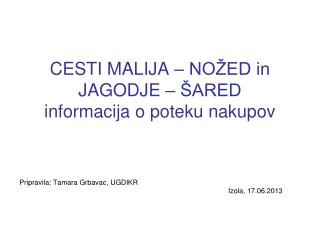 CESTI MALIJA – NOŽED in JAGODJE – ŠARED informacija o poteku nakupov