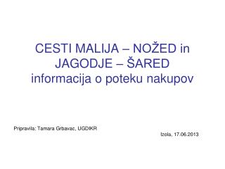 CESTI MALIJA – NOŽED in JAGODJE – ŠARED informacija o poteku nakupov