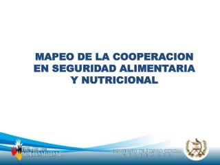 MAPEO DE LA COOPERACION EN SEGURIDAD ALIMENTARIA Y NUTRICIONAL