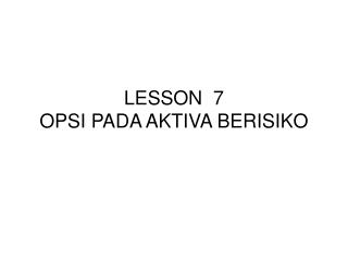 LESSON 7 OPSI PADA AKTIVA BERISIKO