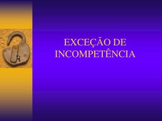 EXCEÇÃO DE INCOMPETÊNCIA