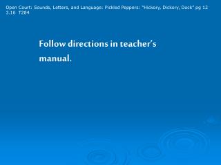 Follow directions in teacher’s manual.