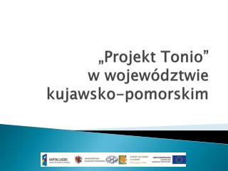 „Projekt Tonio” w województwie kujawsko-pomorskim