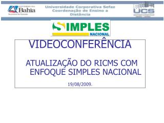 VIDEOCONFERÊNCIA ATUALIZAÇÃO DO RICMS COM ENFOQUE SIMPLES NACIONAL 19/08/2009.