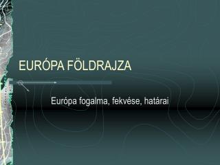 EURÓPA FÖLDRAJZA