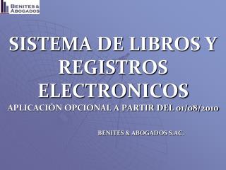 SISTEMA DE LIBROS Y REGISTROS ELECTRONICOS APLICACIÓN OPCIONAL A PARTIR DEL 01/08/2010