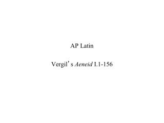 AP Latin Vergil ’ s Aeneid I.1-156