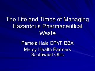 The Life and Times of Managing Hazardous Pharmaceutical Waste