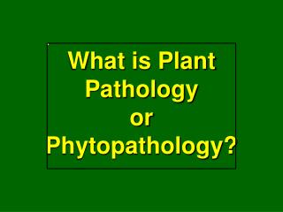 What is Plant Pathology or Phytopathology?