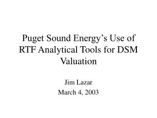 Puget Sound Energy’s Use of RTF Analytical Tools for DSM Valuation
