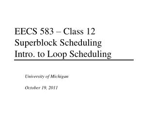 EECS 583 – Class 12 Superblock Scheduling Intro. to Loop Scheduling