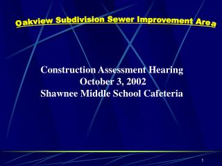 Construction Assessment Hearing October 3, 2002 Shawnee Middle School Cafeteria