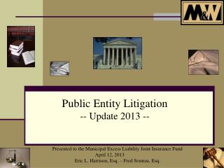 Presented to the Municipal Excess Liability Joint Insurance Fund April 12, 2013