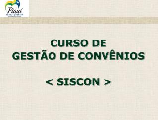 CURSO DE GESTÃO DE CONVÊNIOS &lt; SISCON &gt;