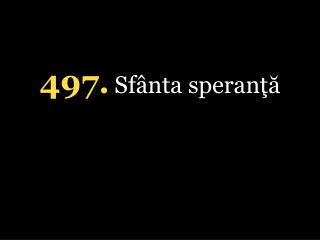 4 97 . Sfânt a speranţă