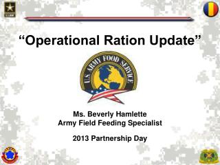 “Operational Ration Update” Ms. Beverly Hamlette Army Field Feeding Specialist