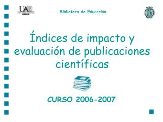 Índices de impacto y evaluación de publicaciones científicas