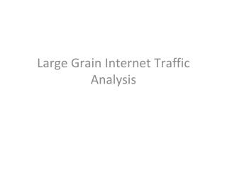 Large Grain Internet Traffic Analysis