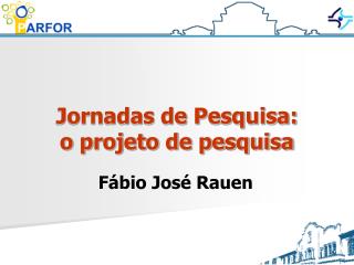 Jornadas de Pesquisa: o projeto de pesquisa