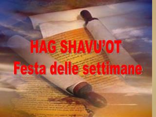 HAG SHAVU’OT Festa delle settimane