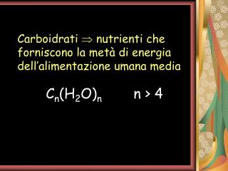 Carboidrati  nutrienti che forniscono la metà di energia dell’alimentazione umana media