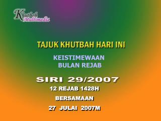 12 REJAB 1428H BERSAMAAN 27 JULAI 2007M