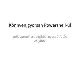 Könnyen,gyorsan Powershell-ül