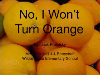 No, I Won’t Turn Orange