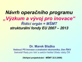 Dr. Marek Blažka Vedoucí PS Inovace a znalostní ekonomika, člen ŘKV