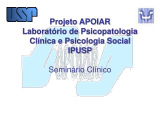 Projeto APOIAR Laboratório de Psicopatologia Clínica e Psicologia Social IPUSP Seminário Clínico