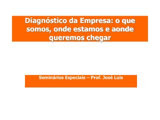 Diagnóstico da Empresa: o que somos, onde estamos e aonde queremos chegar