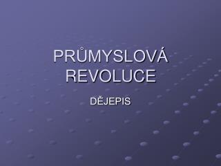 PRŮMYSLOVÁ REVOLUCE