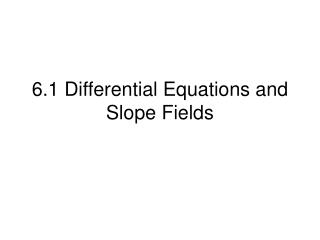 6.1 Differential Equations and Slope Fields