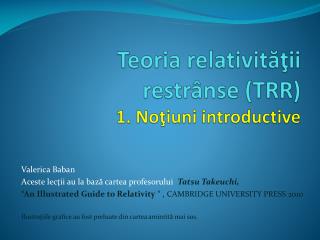 Teoria relativităţii restrânse (TRR) 1. Noţiuni introductive