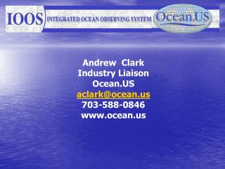 Andrew Clark Industry Liaison Ocean.US aclark@ocean 703-588-0846 ocean