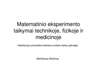 Matematinio eksperimento taikymai technikoje, fizikoje ir medicinoje