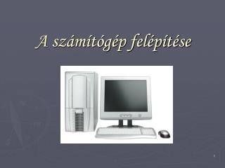 A számítógép felépítése